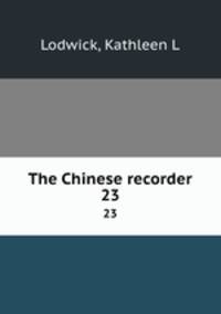 The Chinese recorder. 23