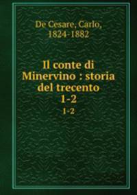 Il conte di Minervino : storia del trecento. 1-2