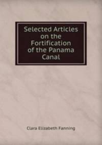 Selected Articles on the Fortification of the Panama Canal