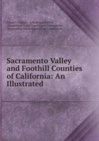 Sacramento Valley and Foothill Counties of California: An Illustrated .