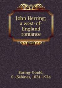 John Herring; a west-of-England romance