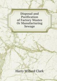 Disposal and Purification of Factory Wastes Or Manufacturing Sewage