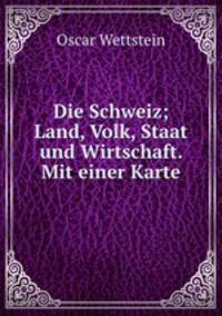 Die Schweiz. Land, Volk, Staat und Wirtschaft