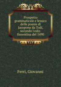 Prospetto grammaticale e lessico delle poesie di Jacopone da Todi, secondo l