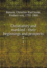 Christianity and mankind : their beginnings and prospects. 2