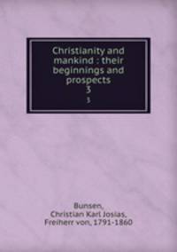 Christianity and mankind : their beginnings and prospects. 3
