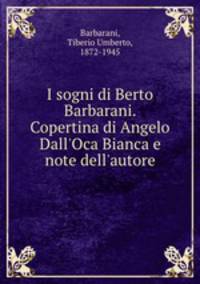 I sogni di Berto Barbarani. Copertina di Angelo Dall`Oca Bianca e note dell`autore