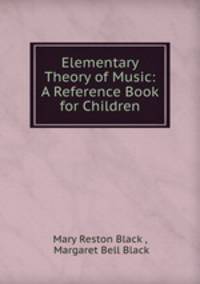 Elementary Theory of Music: A Reference Book for Children