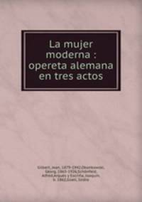 La mujer moderna : opereta alemana en tres actos