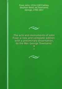 The acts and monuments of John Foxe. Volume 4