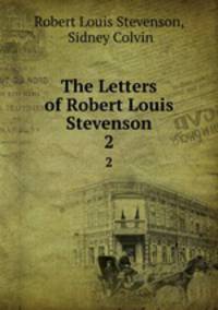 The Letters of Robert Louis Stevenson. 2