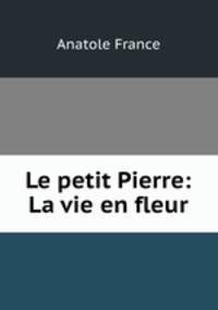 Le petit Pierre: La vie en fleur