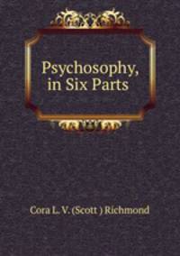 Psychosophy, in Six Parts .
