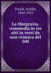 La Margravia, commedia in tre atti in versi da una cronaca del 500