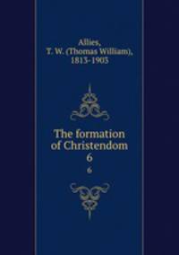 The formation of Christendom. 6