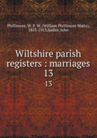 Wiltshire parish registers : marriages. 13