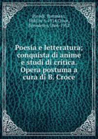 Poesia e letteratura; conquista di anime e studi di critica. Opera postuma a cura di B. Croce