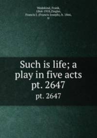 Such is life; a play in five acts. pt. 2647