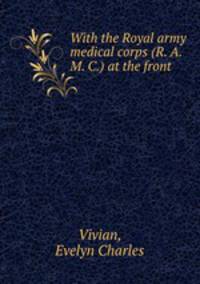 With the Royal army medical corps (R. A. M. C.) at the front