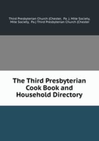 The Third Presbyterian Cook Book and Household Directory