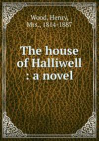 The house of Halliwell : a novel