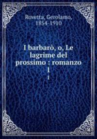 I barbar, o, Le lagrime del prossimo : romanzo. 1