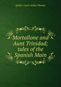 Mortallone and Aunt Trinidad; tales of the Spanish Main