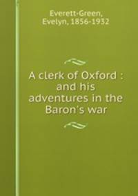 A clerk of Oxford : and his adventures in the Baron