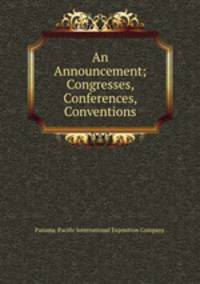 An Announcement; Congresses, Conferences, Conventions
