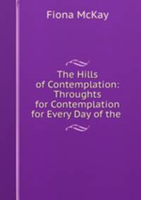 The Hills of Contemplation: Throughts for Contemplation for Every Day of the .