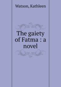 The gaiety of Fatma : a novel