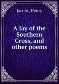 A lay of the Southern Cross, and other poems