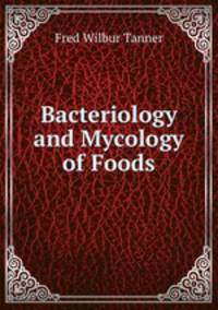 Bacteriology and Mycology of Foods