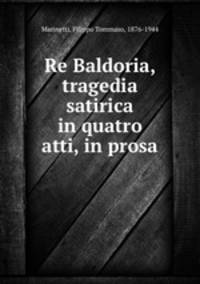 Re Baldoria, tragedia satirica in quatro atti, in prosa