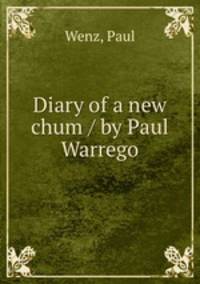 Diary of a new chum / by Paul Warrego