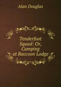 Tenderfoot Squad: Or, Camping at Raccoon Lodge