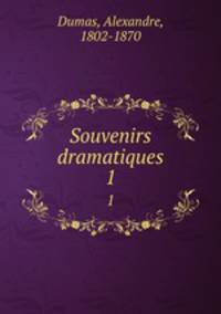Souvenirs dramatiques. 1