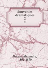Souvenirs dramatiques. 2