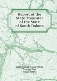 Report of the State Treasurer of the State of South Dakota
