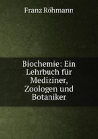 Biochemie: Ein Lehrbuch fur Mediziner, Zoologen und Botaniker
