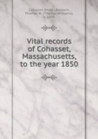 Vital records of Cohasset, Massachusetts, to the year 1850