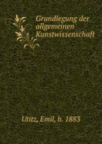 Grundlegung der allgemeinen Kunstwissenschaft