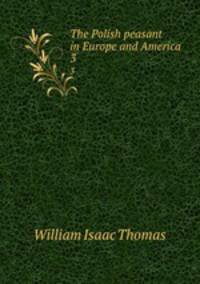 The Polish peasant in Europe and America. 3