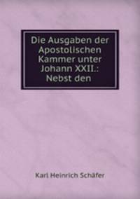 Die Ausgaben der Apostolischen Kammer unter Johann XXII.: Nebst den .