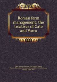Roman farm management; the treatises of Cato and Varro