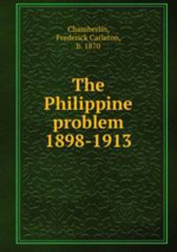 The Philippine problem 1898-1913