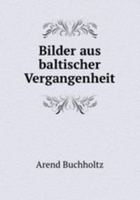 Bilder aus baltischer Vergangenheit