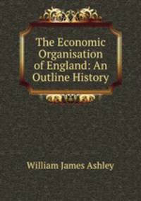 The Economic Organisation of England: An Outline History