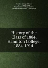 History of the Class of 1884, Hamilton College, 1884-1914 .