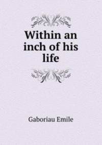 Within an inch of his life